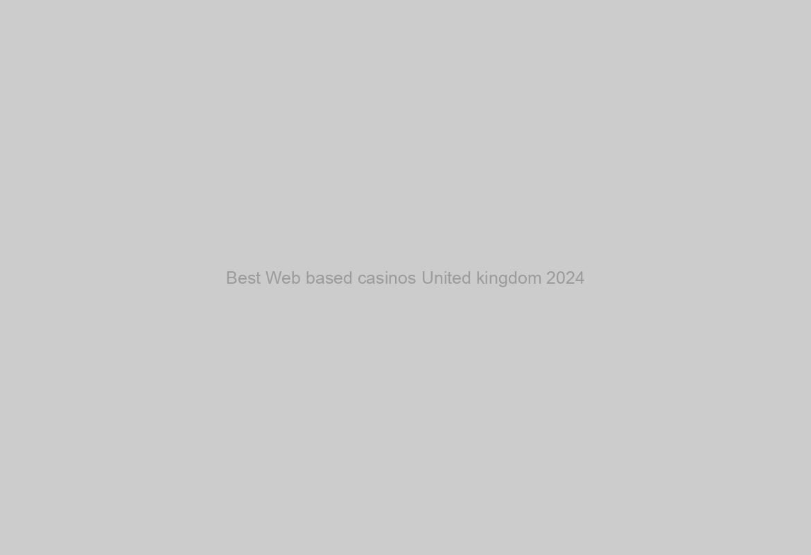 Best Web based casinos United kingdom 2024